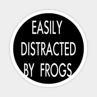 Easily distracted by frogs Magnet